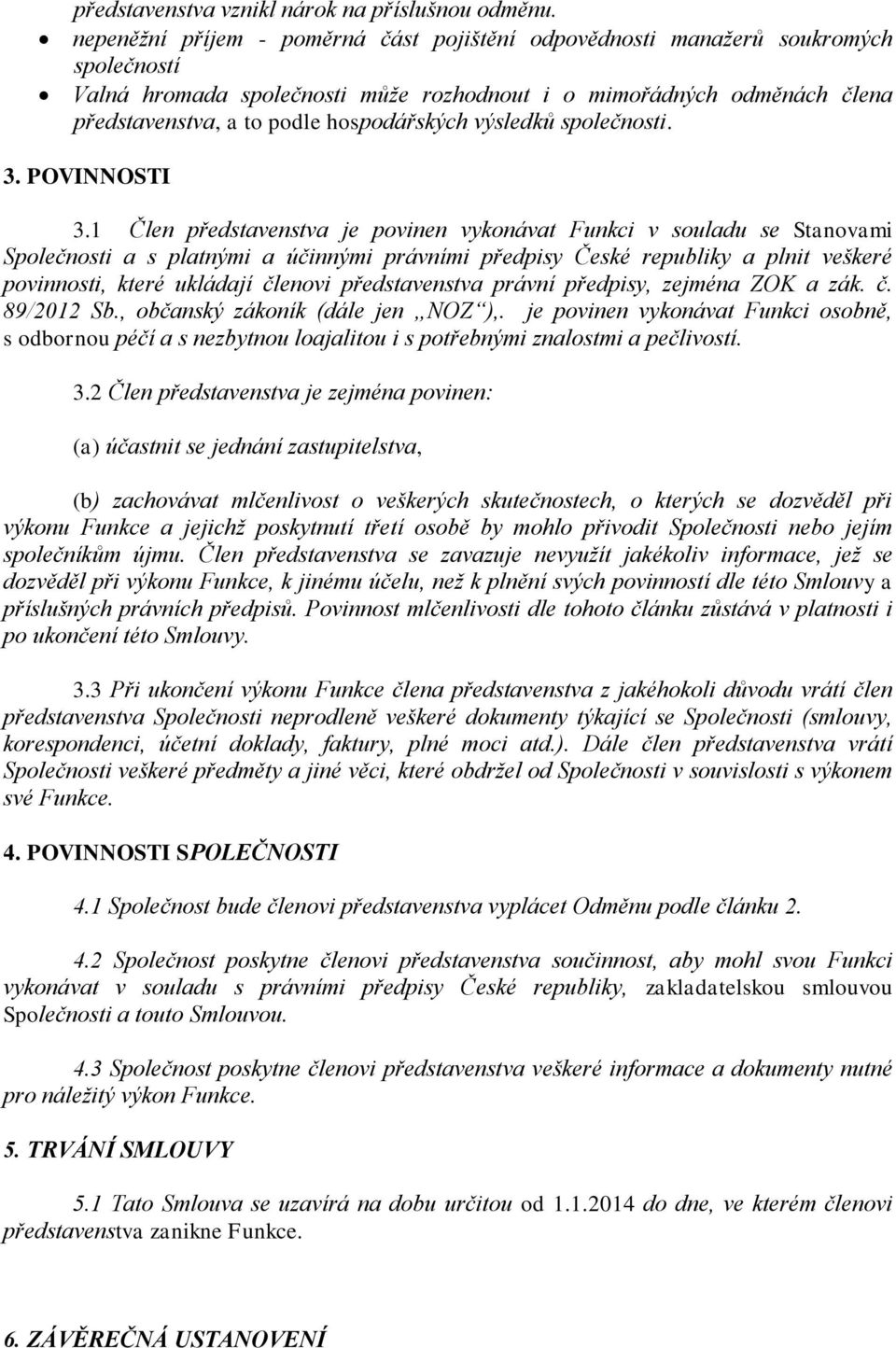 hospodářských výsledků společnosti. 3. POVINNOSTI 3.