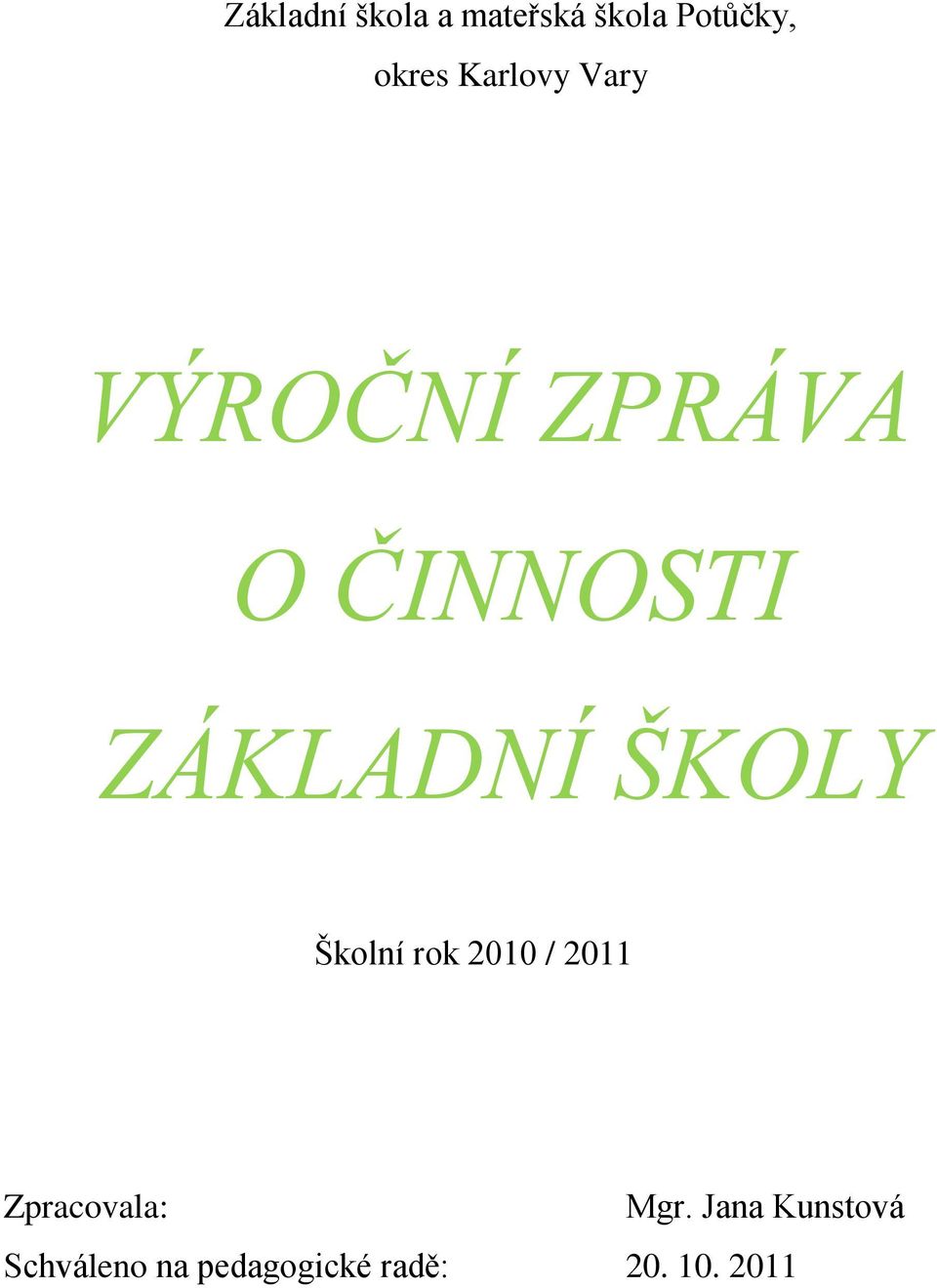 ŠKOLY Školní rok 2010 / 2011 Zpracovala: Mgr.