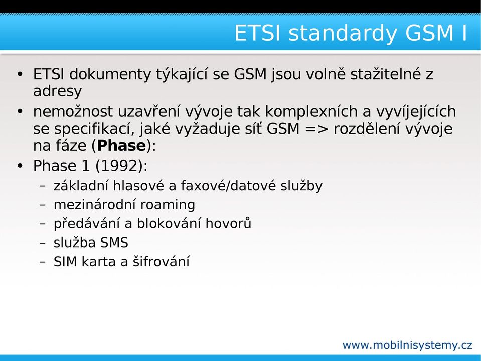 síť GSM => rozdělení vývoje na fáze (Phase): Phase 1 (1992): základní hlasové a