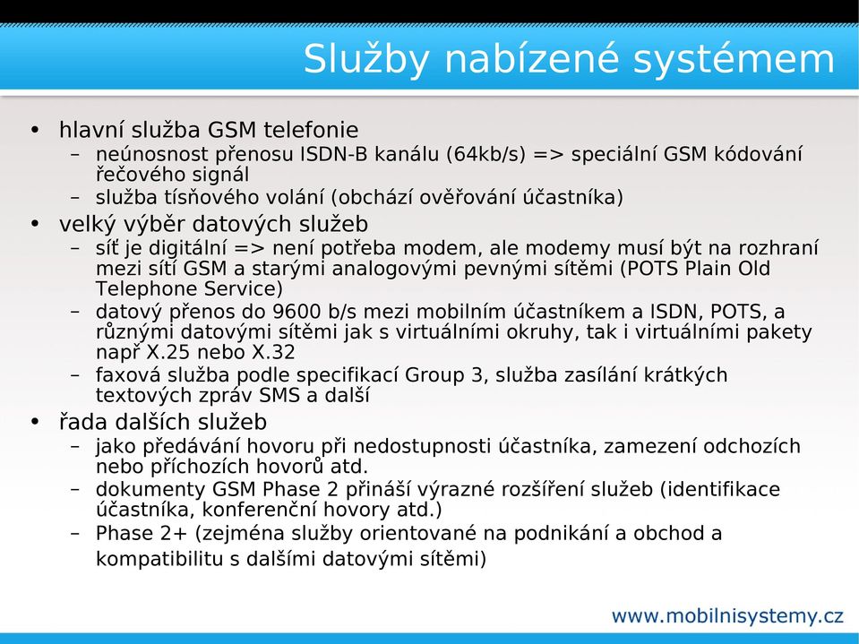 9600 b/s mezi mobilním účastníkem a ISDN, POTS, a různými datovými sítěmi jak s virtuálními okruhy, tak i virtuálními pakety např X.25 nebo X.