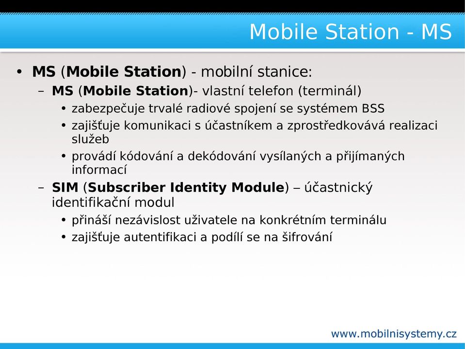 služeb provádí kódování a dekódování vysílaných a přijímaných informací SIM (Subscriber Identity Module)