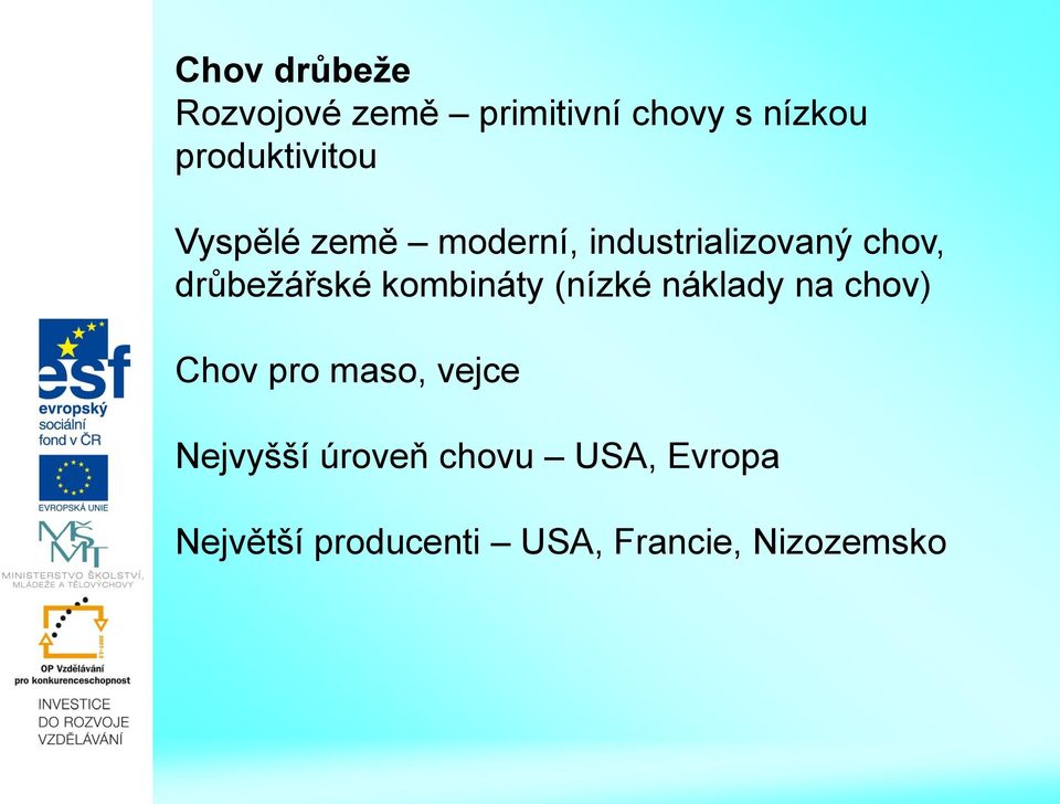 drůbežářské kombináty (nízké náklady na chov) Chov pro maso,