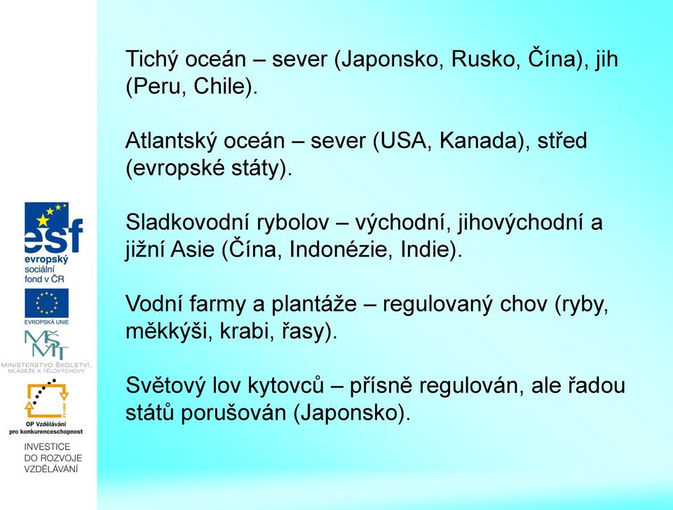 Sladkovodní rybolov východní, jihovýchodní a jižní Asie (Čína, Indonézie, Indie).