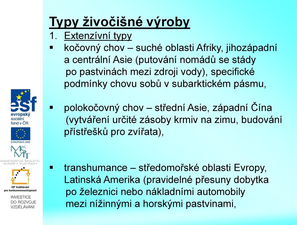 zdroji vody), specifické podmínky chovu sobů v subarktickém pásmu, polokočovný chov střední Asie, západní Čína (vytváření