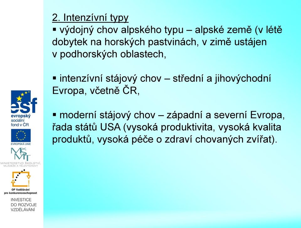 jihovýchodní Evropa, včetně ČR, moderní stájový chov západní a severní Evropa, řada