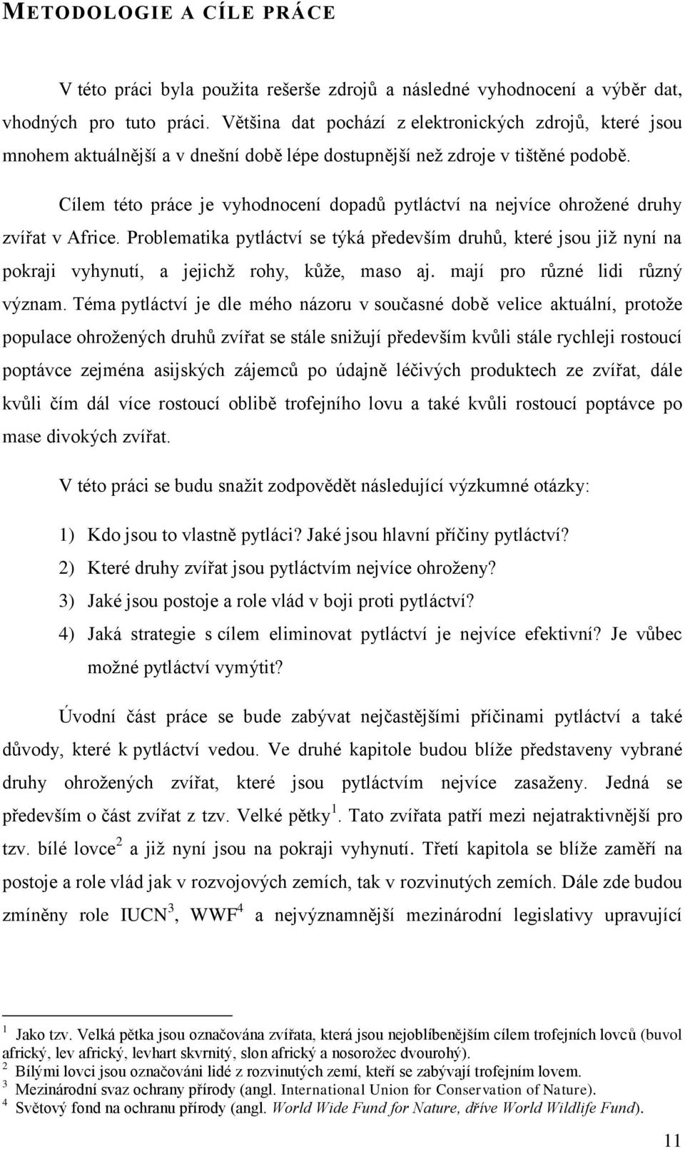 Cílem této práce je vyhodnocení dopadů pytláctví na nejvíce ohrožené druhy zvířat v Africe.