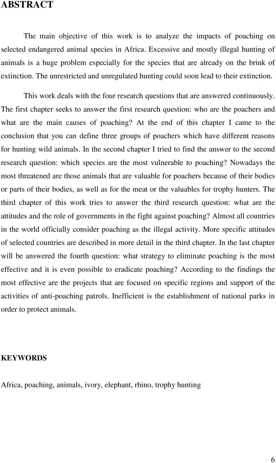 The unrestricted and unregulated hunting could soon lead to their extinction. This work deals with the four research questions that are answered continuously.