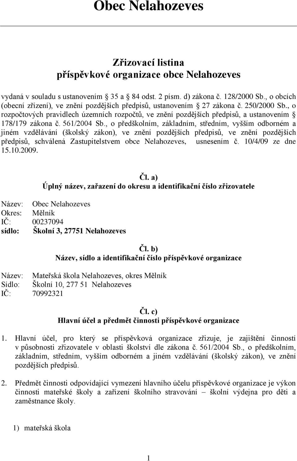 , o rozpočtových pravidlech územních rozpočtů, ve znění pozdějších předpisů, a ustanovením 178/179 zákona č. 561/2004 Sb.