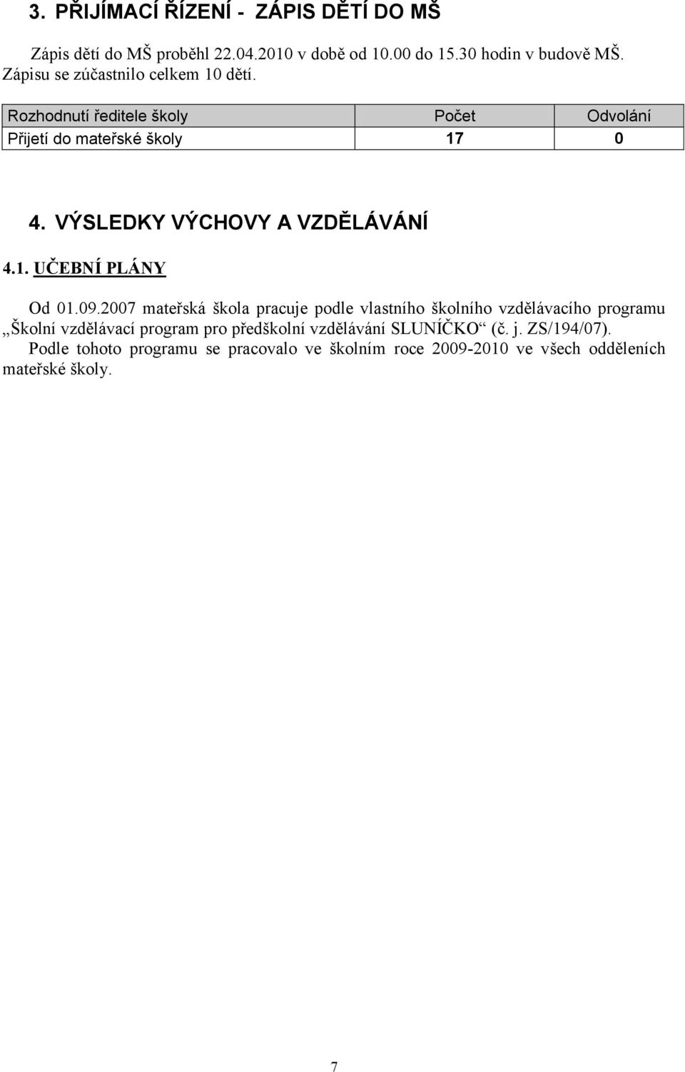 VÝSLEDKY VÝCHOVY A VZDĚLÁVÁNÍ 4.1. UČEBNÍ PLÁNY Od 01.09.