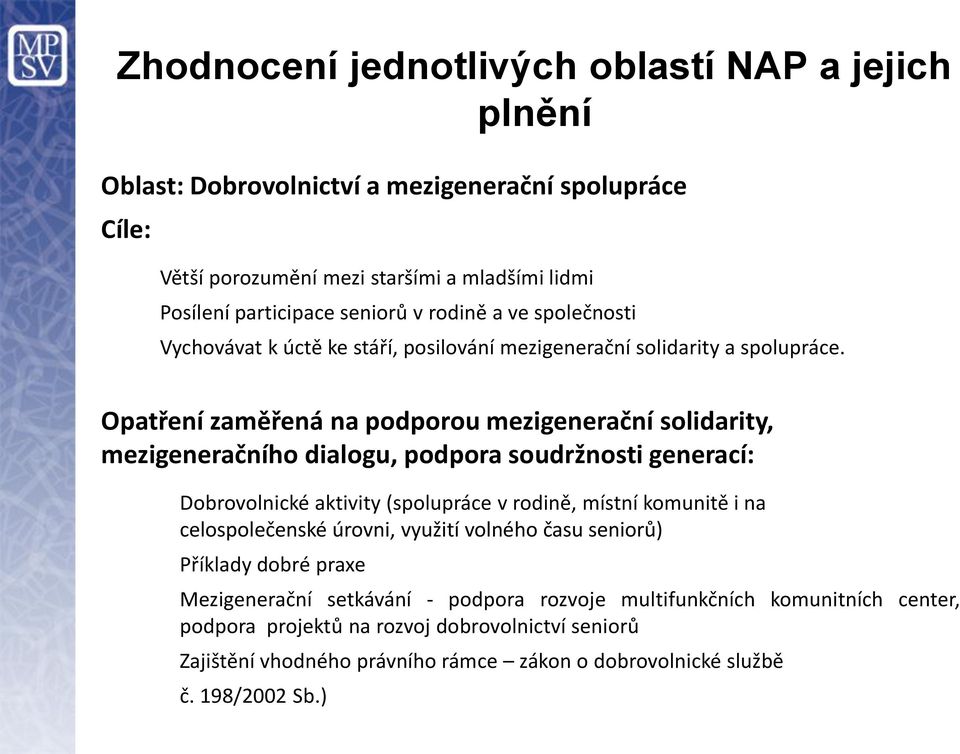 Opatření zaměřená na podporou mezigenerační solidarity, mezigeneračního dialogu, podpora soudržnosti generací: Dobrovolnické aktivity (spolupráce v rodině, místní komunitě i na