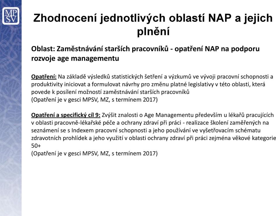 (Opatření je v gesci MPSV, MZ, s termínem 2017) Opatření a specifický cíl 9: Zvýšit znalosti o Age Managementu především u lékařů pracujících v oblasti pracovně-lékařské péče a ochrany zdraví při