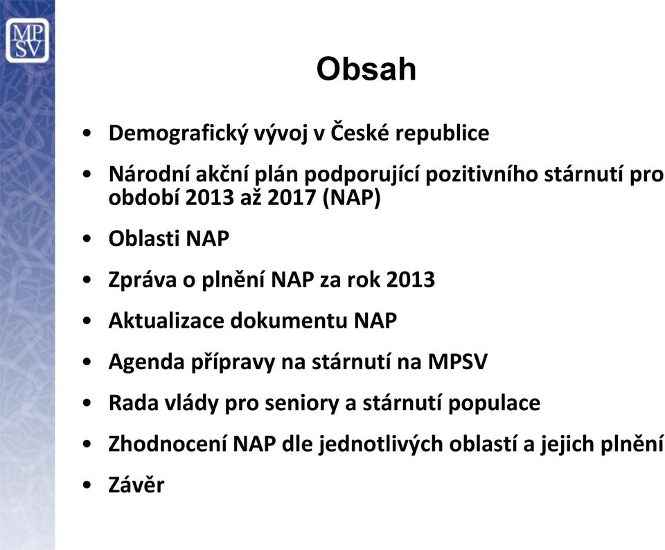 za rok 2013 Aktualizace dokumentu NAP Agenda přípravy na stárnutí na MPSV Rada