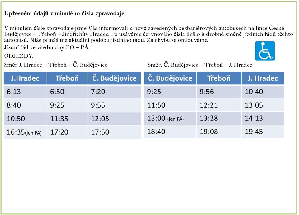 Za chybu se omlouváme. Jízdní řád ve všední dny PO PÁ: ODJEZDY: Směr J. Hradec Třeboň Č.