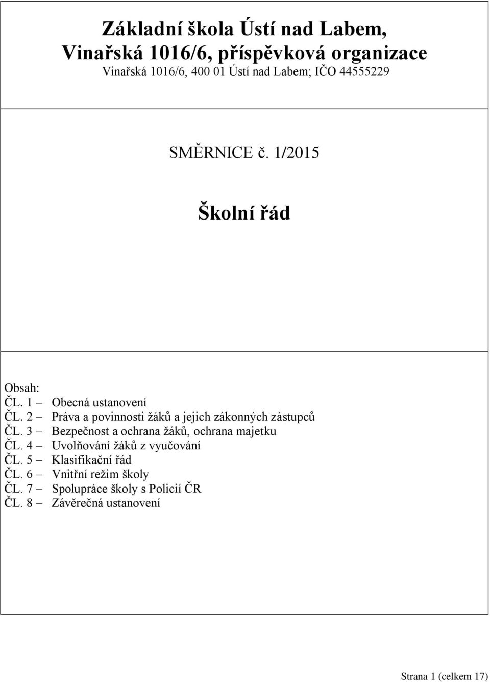 2 Práva a povinnosti žáků a jejich zákonných zástupců ČL. 3 Bezpečnost a ochrana žáků, ochrana majetku ČL.