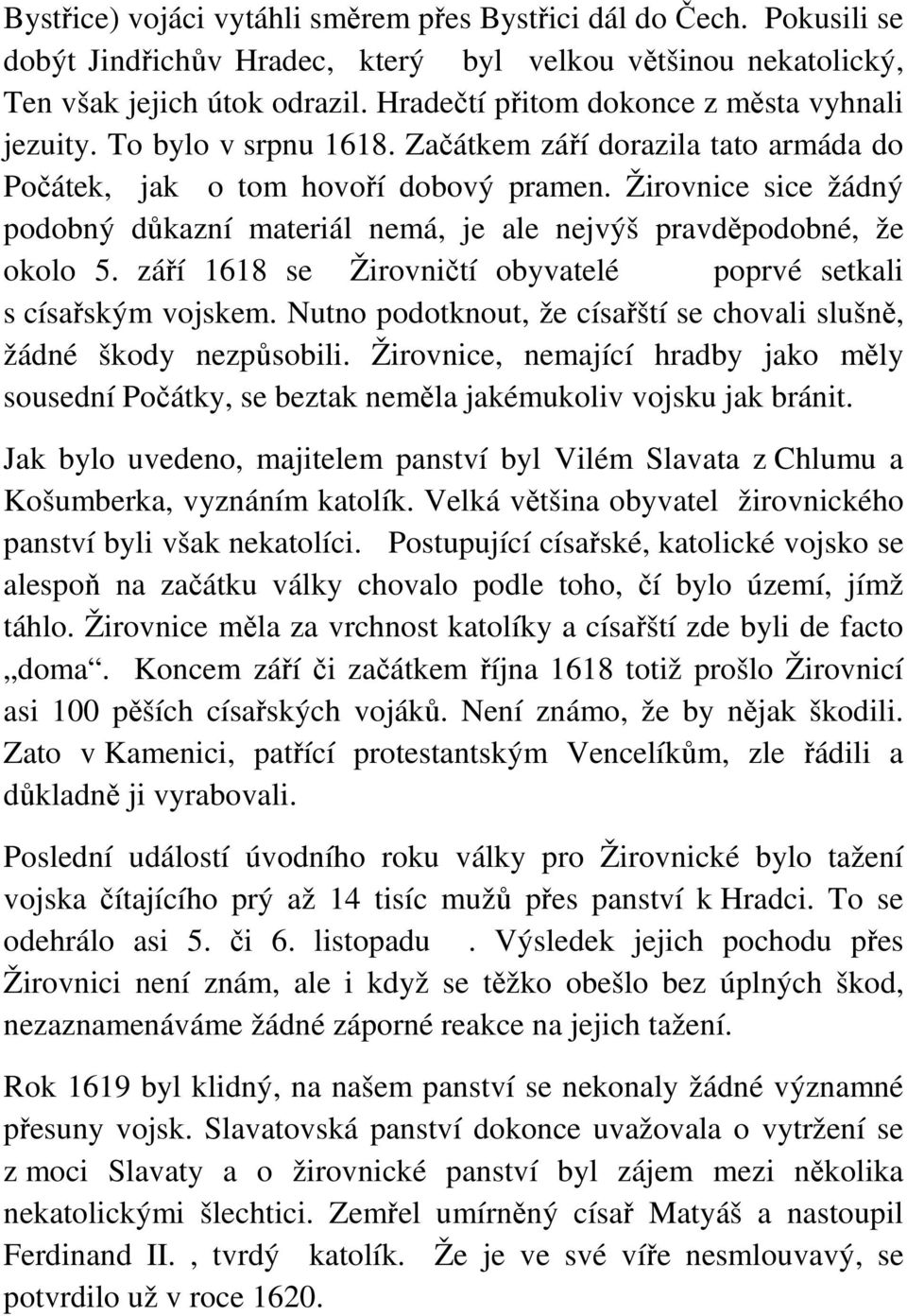 Žirovnice sice žádný podobný důkazní materiál nemá, je ale nejvýš pravděpodobné, že okolo 5. září 1618 se Žirovničtí obyvatelé poprvé setkali s císařským vojskem.