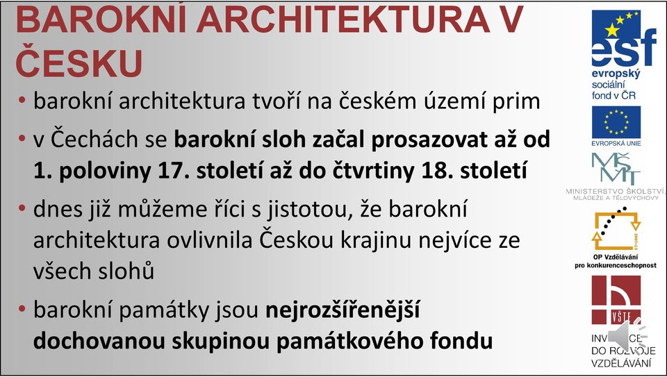 století dnes již můžeme říci sjistotou, že barokní architektura ovlivnila Českou krajinu nejvíce