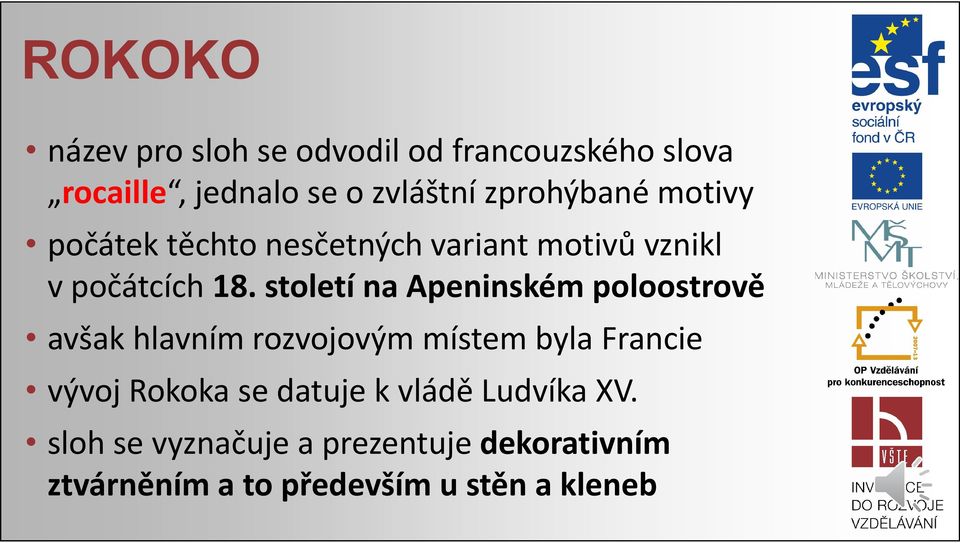 století na Apeninském poloostrově avšak hlavním rozvojovým místem byla Francie vývoj Rokoka