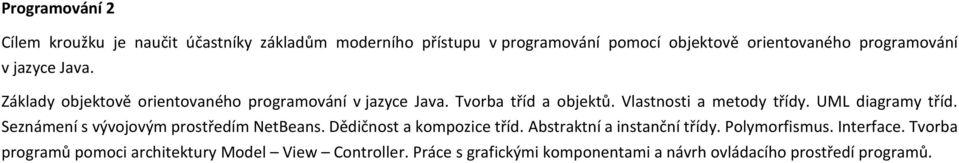 Vlastnosti a metody třídy. UML diagramy tříd. Seznámení s vývojovým prostředím NetBeans. Dědičnost a kompozice tříd.