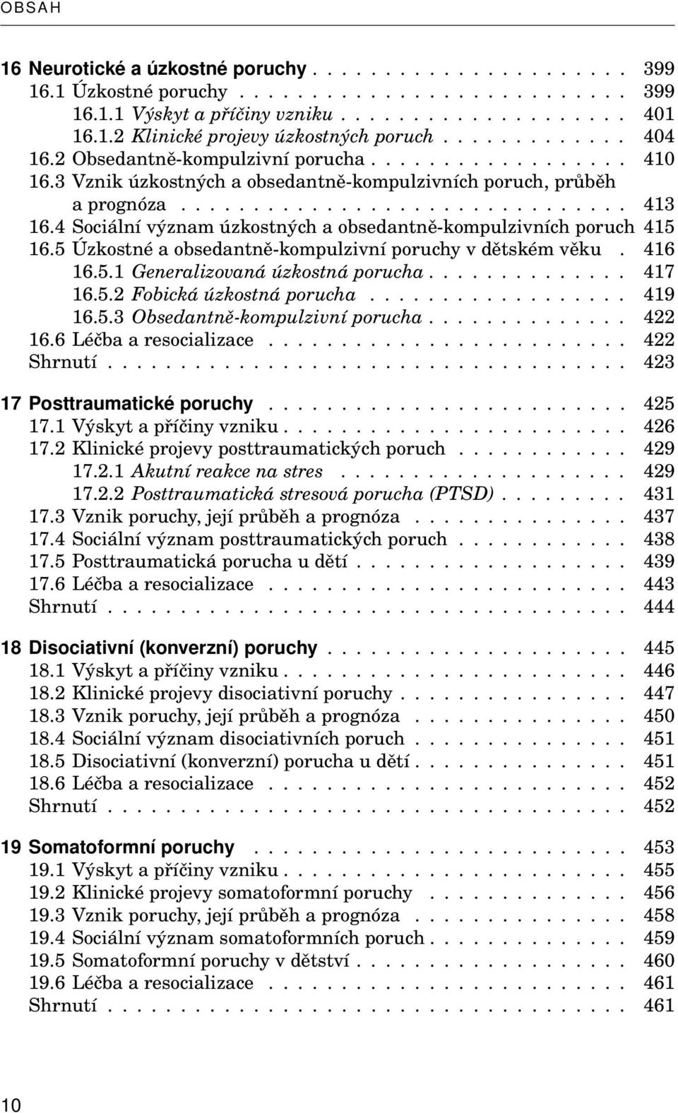 4 Sociální význam úzkostných a obsedantně-kompulzivních poruch 415 16.5 Úzkostné a obsedantně-kompulzivní poruchy v dětském věku. 416 16.5.1 Generalizovaná úzkostná porucha.............. 417 16.5.2 Fobická úzkostná porucha.