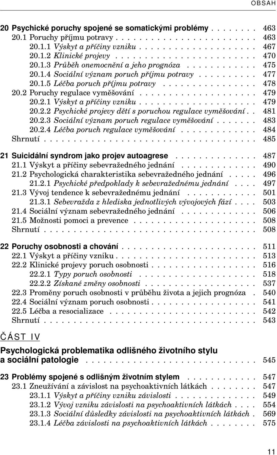 2 Poruchy regulace vyměšování.................... 479 20.2.1 Výskyt a příčiny vzniku.................... 479 20.2.2 Psychické projevy dětí s poruchou regulace vyměšování.. 481 20.2.3 Sociální význam poruch regulace vyměšování.