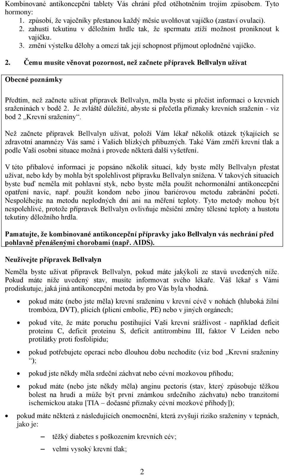 Čemu musíte věnovat pozornost, než začnete přípravek Bellvalyn užívat Obecné poznámky Předtím, než začnete užívat přípravek Bellvalyn, měla byste si přečíst informaci o krevních sraženinách v bodě 2.