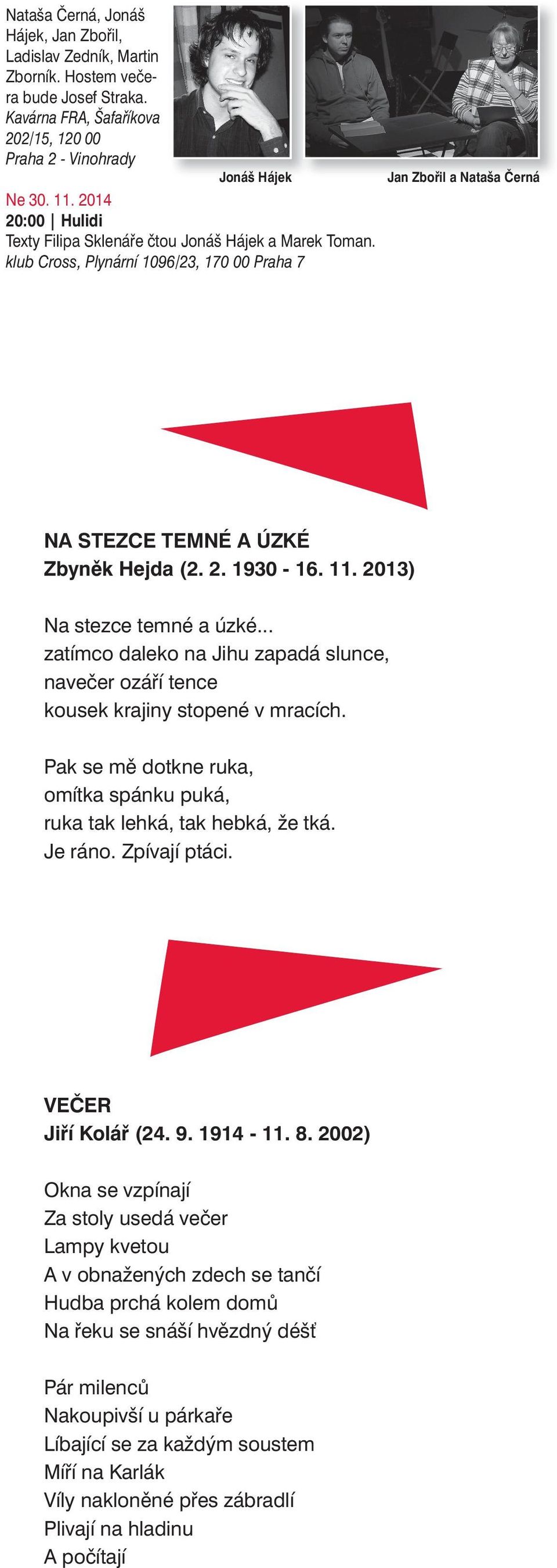 2013) Na stezce temné a úzké... zatímco daleko na Jihu zapadá slunce, navečer ozáří tence kousek krajiny stopené v mracích.