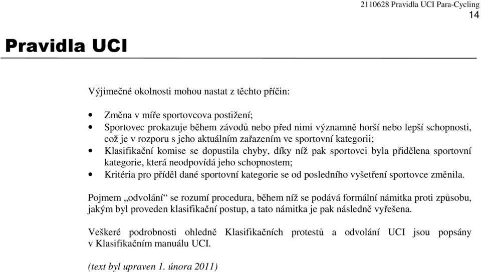 pro příděl dané sportovní kategorie se od posledního vyšetření sportovce změnila.