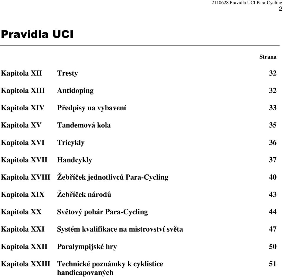 Para-Cycling 40 Kapitola XIX Žebříček národů 43 Kapitola XX Světový pohár Para-Cycling 44 Kapitola XXI Systém