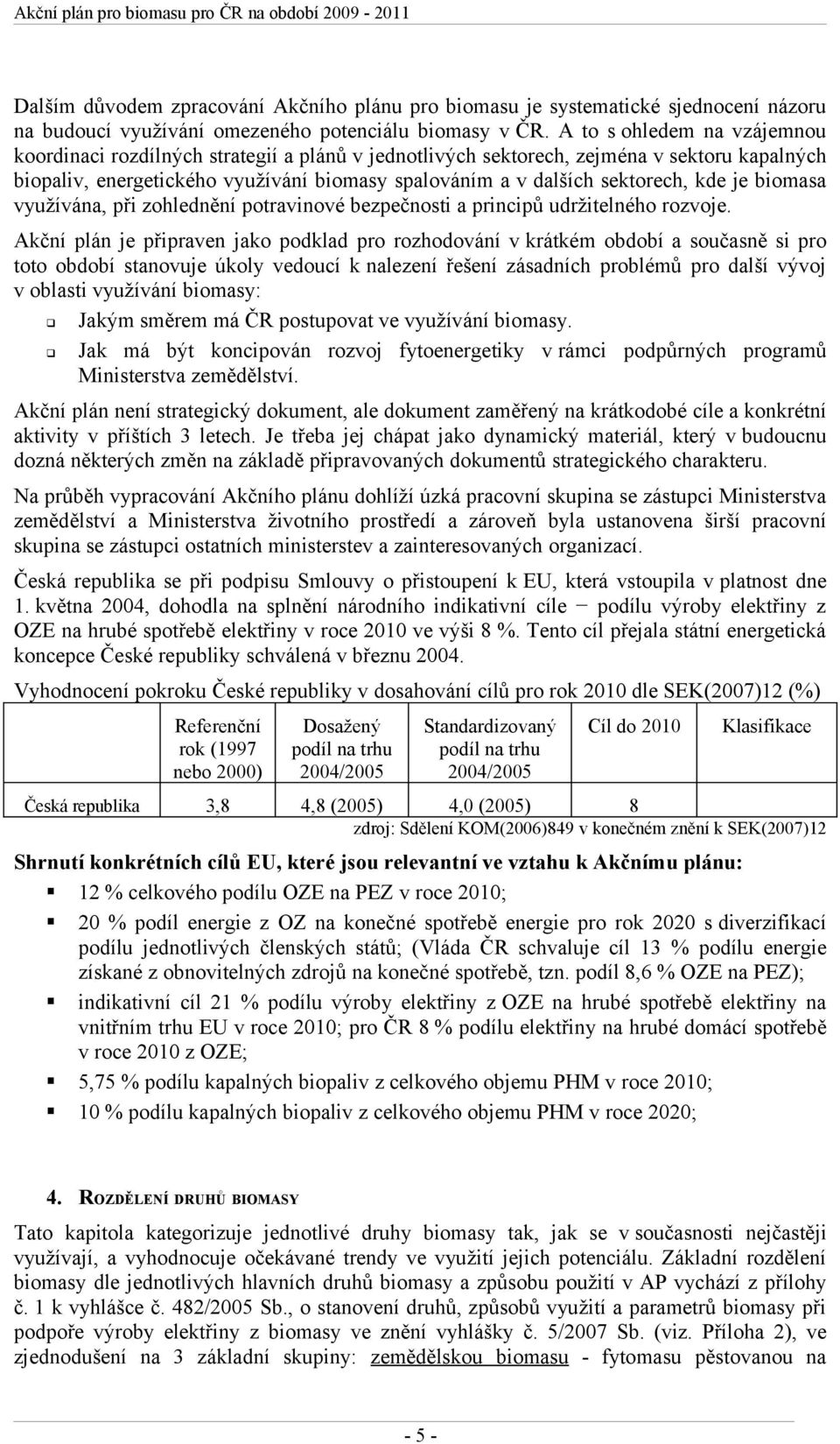 kde je biomasa využívána, při zohlednění potravinové bezpečnosti a principů udržitelného rozvoje.