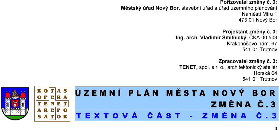 Projektant změny č. 3: Ing. arch. Vladimír Smilnický, ČKA 00 503 Krakonošovo nám.