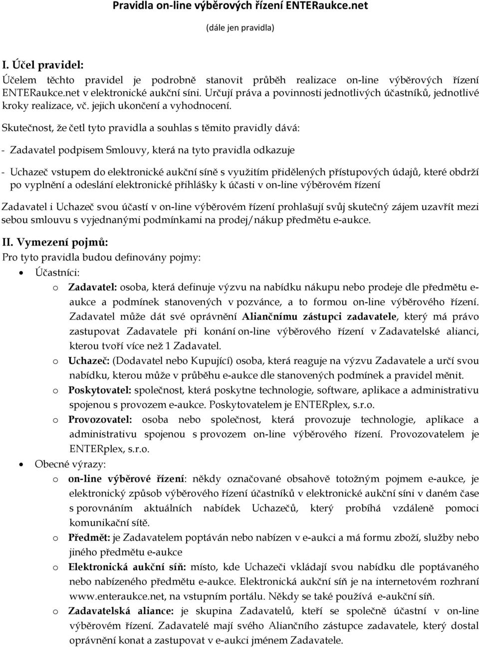 Skutečnst, že četl tyt pravidla a suhlas s těmit pravidly dává: - Zadavatel pdpisem Smluvy, která na tyt pravidla dkazuje - Uchazeč vstupem d elektrnické aukční síně s využitím přidělených