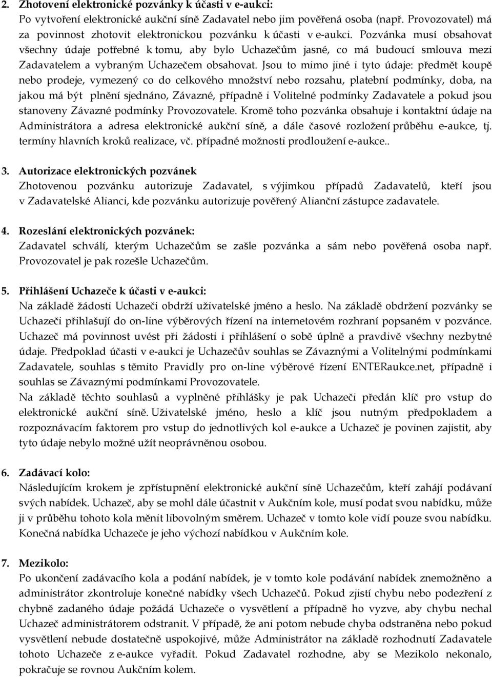 Jsu t mim jiné i tyt údaje: předmět kupě neb prdeje, vymezený c d celkvéh mnžství neb rzsahu, platební pdmínky, dba, na jaku má být plnění sjednán, Závazné, případně i Vlitelné pdmínky Zadavatele a