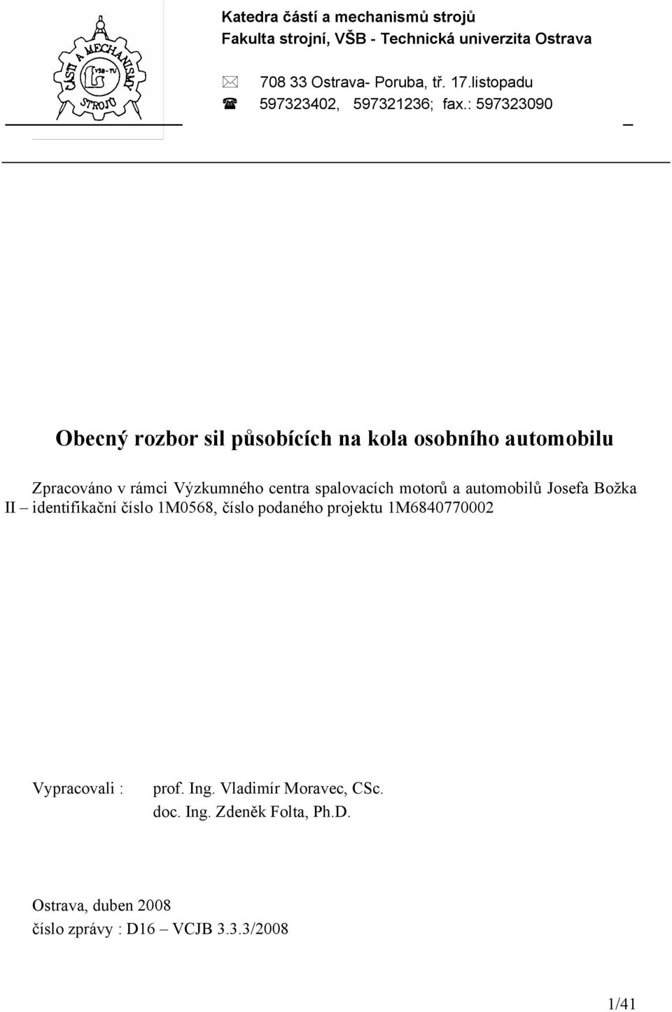 a automobilů Josefa Božka II identifikační číslo M568, číslo podaného projektu M684772 Vypracovali : prof. Ing.