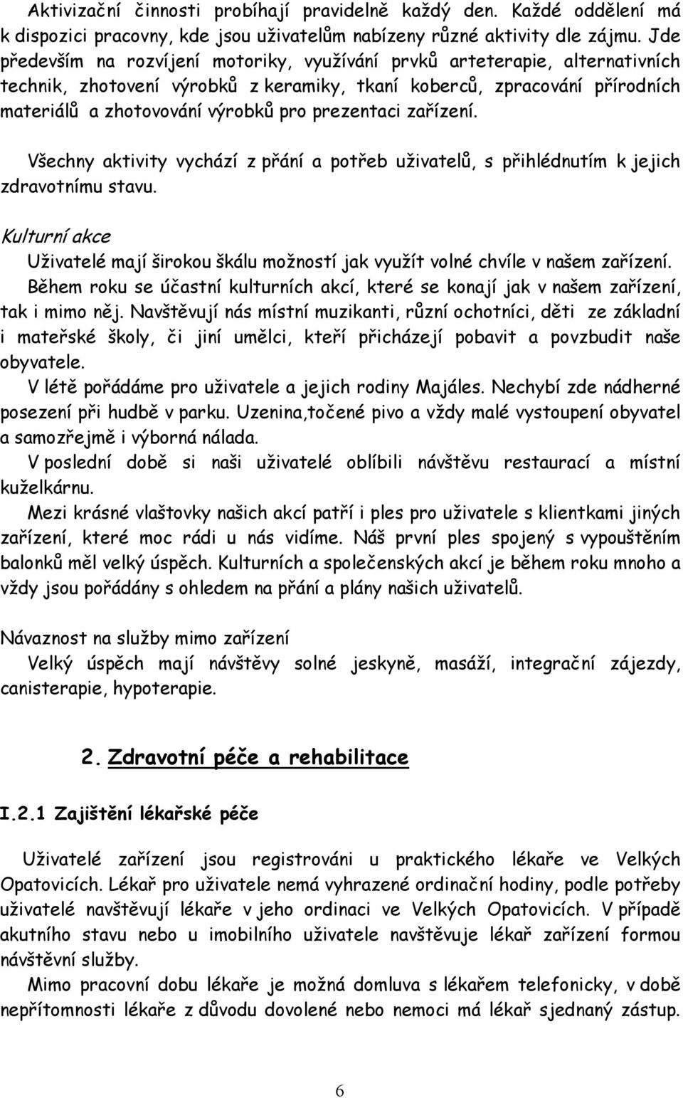 prezentaci zařízení. Všechny aktivity vychází z přání a potřeb uživatelů, s přihlédnutím k jejich zdravotnímu stavu.