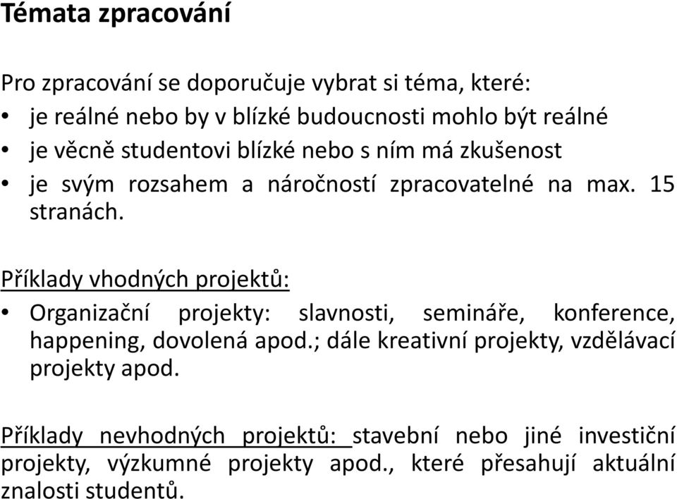 Příklady vhodných projektů: Organizační projekty: slavnosti, semináře, konference, happening, dovolená apod.