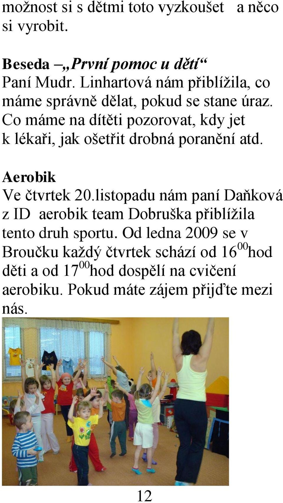 Co máme na dítěti pozorovat, kdy jet k lékaři, jak ošetřit drobná poranění atd. Aerobik Ve čtvrtek 20.