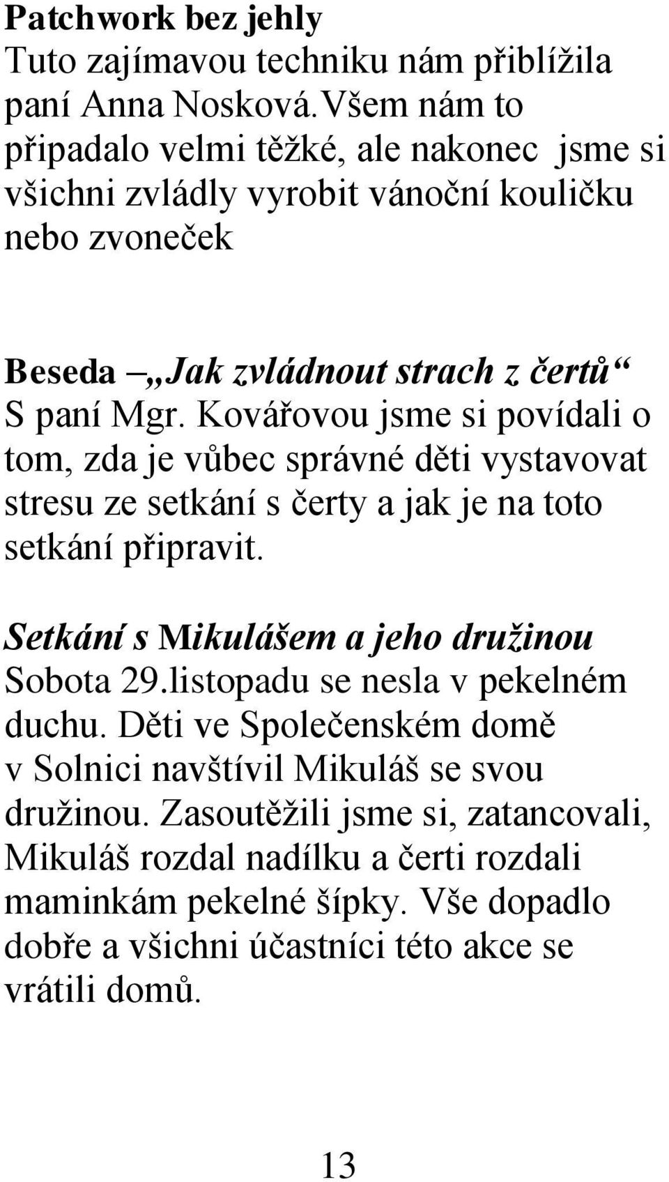 Kovářovou jsme si povídali o tom, zda je vůbec správné děti vystavovat stresu ze setkání s čerty a jak je na toto setkání připravit.