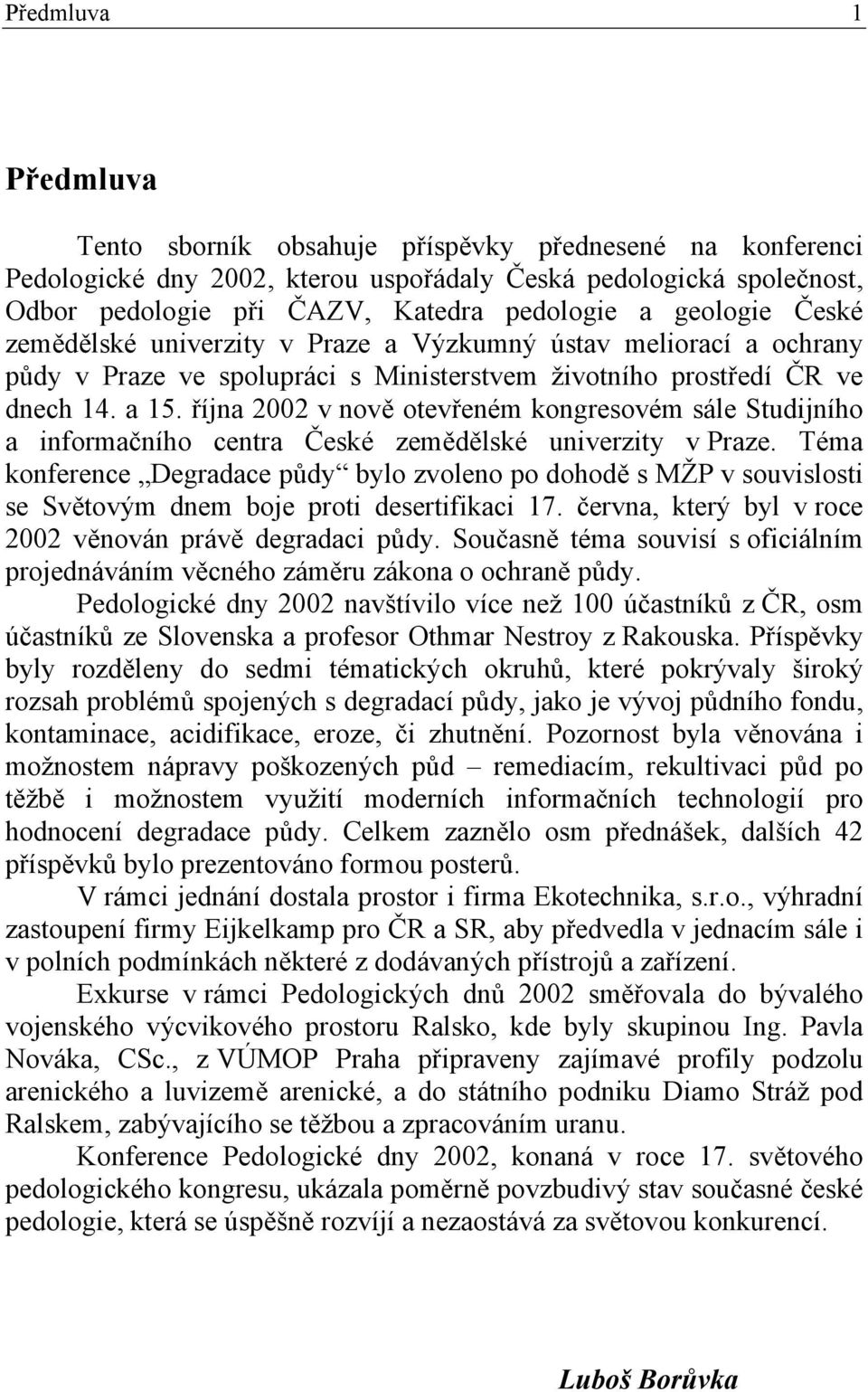 října 2002 v nově otevřeném kongresovém sále Studijního a informačního centra České zemědělské univerzity v Praze.