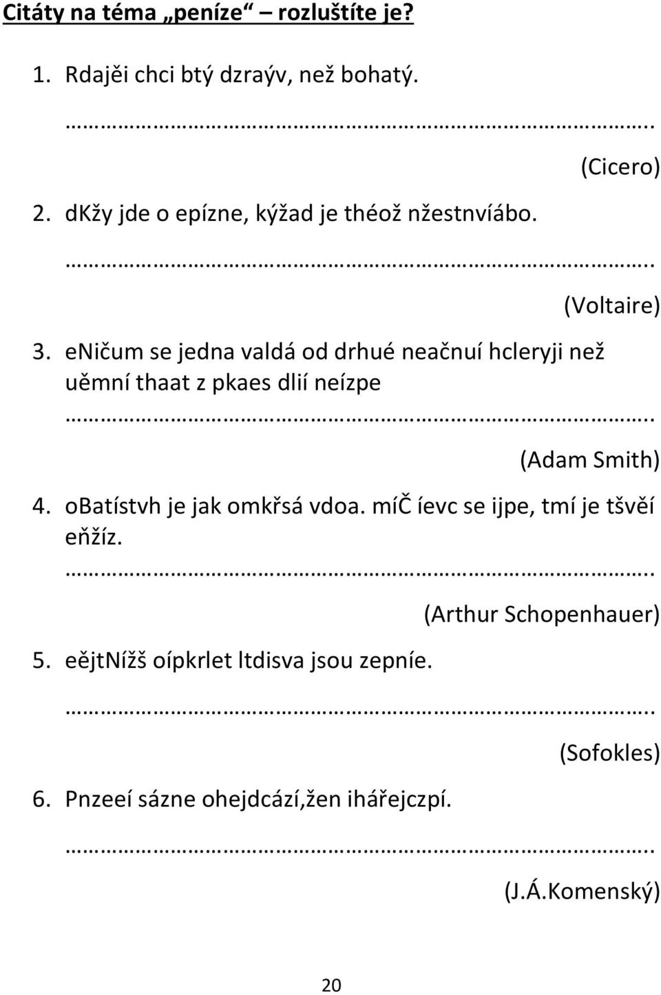 eničum se jedna valdá od drhué neačnuí hcleryji než uěmní thaat z pkaes dlií neízpe.. (Adam Smith) 4.