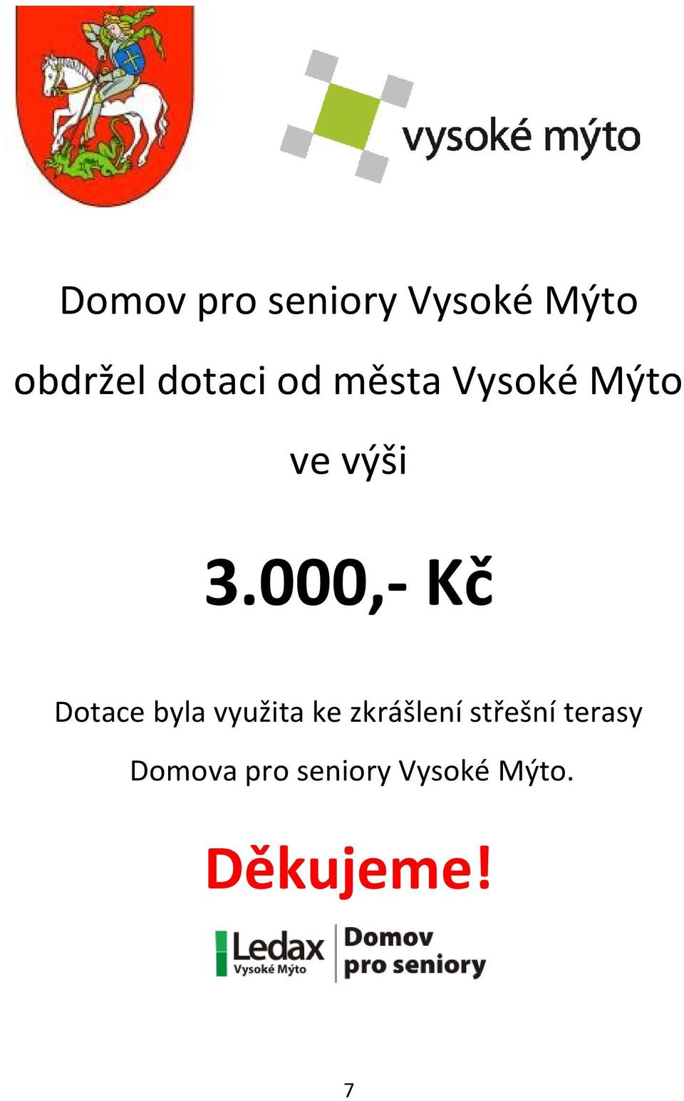 000,- Kč Dotace byla využita ke zkrášlení