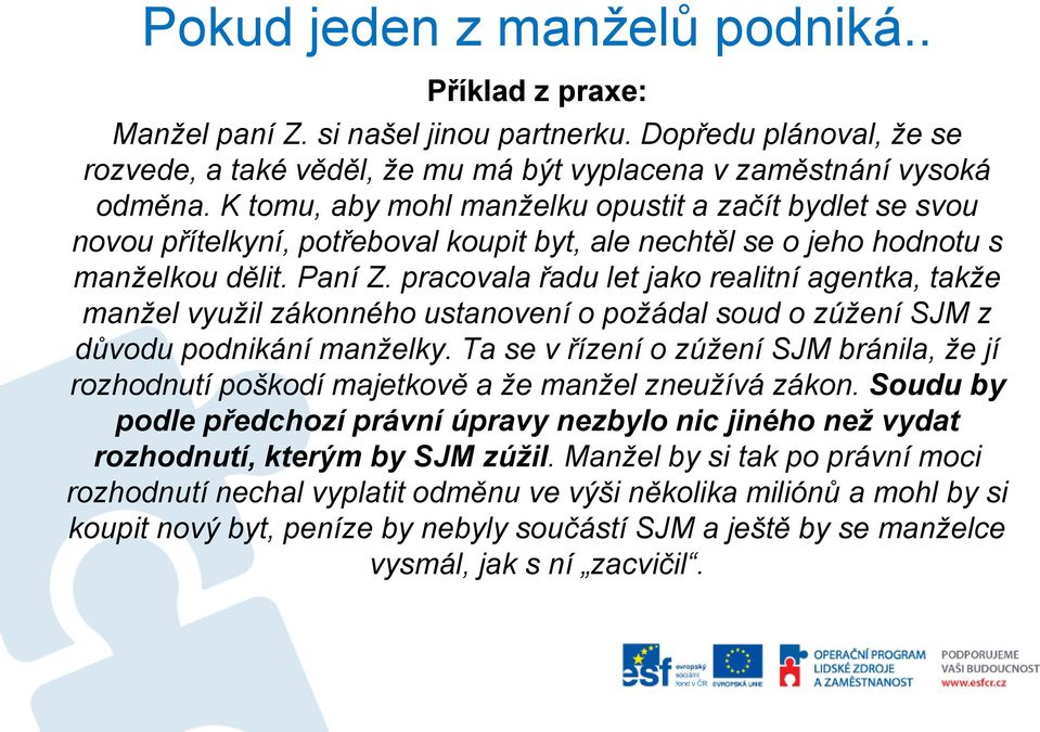 pracovala řadu let jako realitní agentka, takže manžel využil zákonného ustanovení o požádal soud o zúžení SJM z důvodu podnikání manželky.