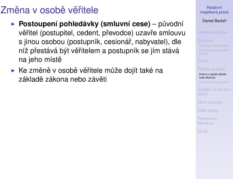 nabyvatel), dle níž přestává být věřitelem a postupník se jím stává na