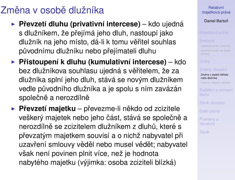 dlužníka a je spolu s ním zavázán společně a nerozdílně Převzetí majetku převezme-li někdo od zcizitele veškerý majetek nebo jeho část, stává se společně a nerozdílně se zcizitelem dlužníkem z,