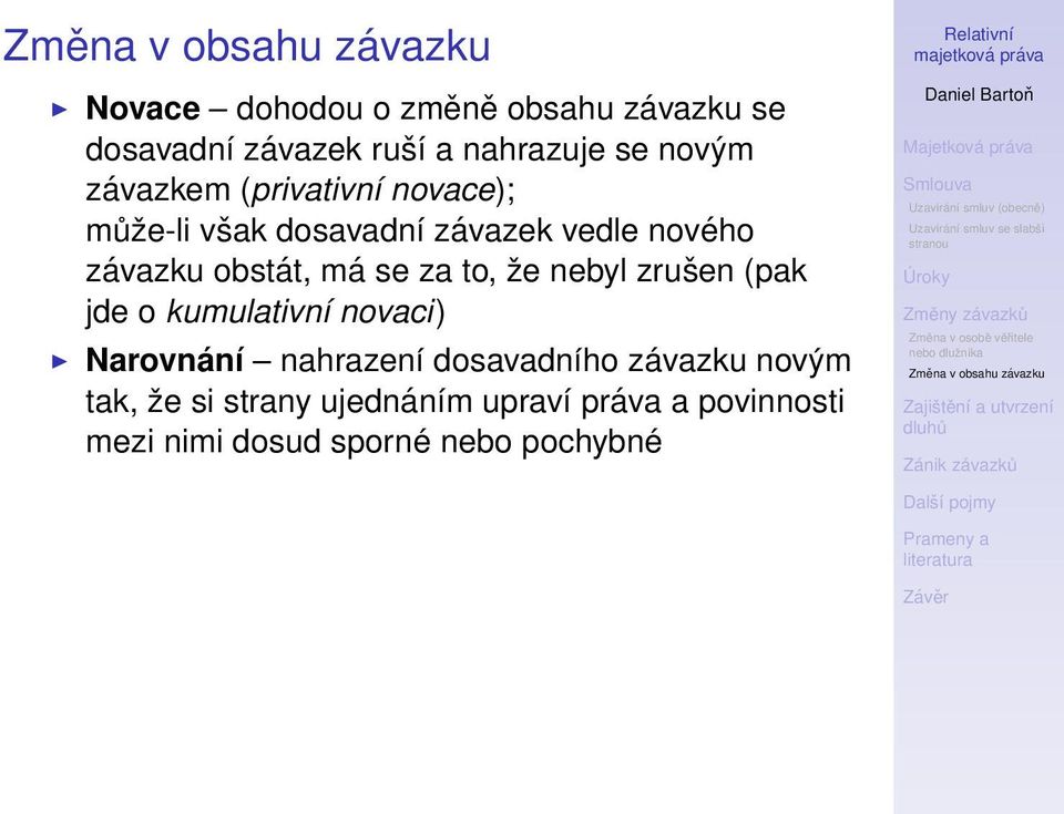 se za to, že nebyl zrušen (pak jde o kumulativní novaci) Narovnání nahrazení dosavadního