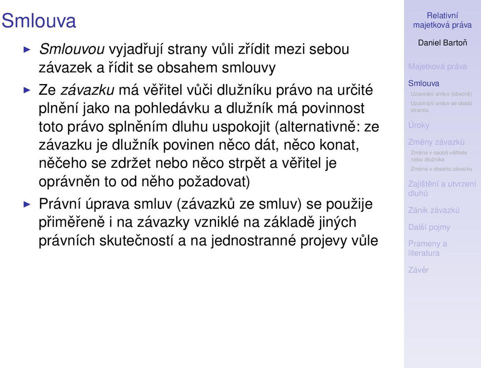 povinen něco dát, něco konat, něčeho se zdržet nebo něco strpět a věřitel je oprávněn to od něho požadovat) Právní úprava smluv