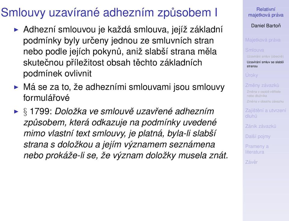 adhezními smlouvami jsou smlouvy formulářové 1799: Doložka ve smlouvě uzavřené adhezním způsobem, která odkazuje na podmínky uvedené