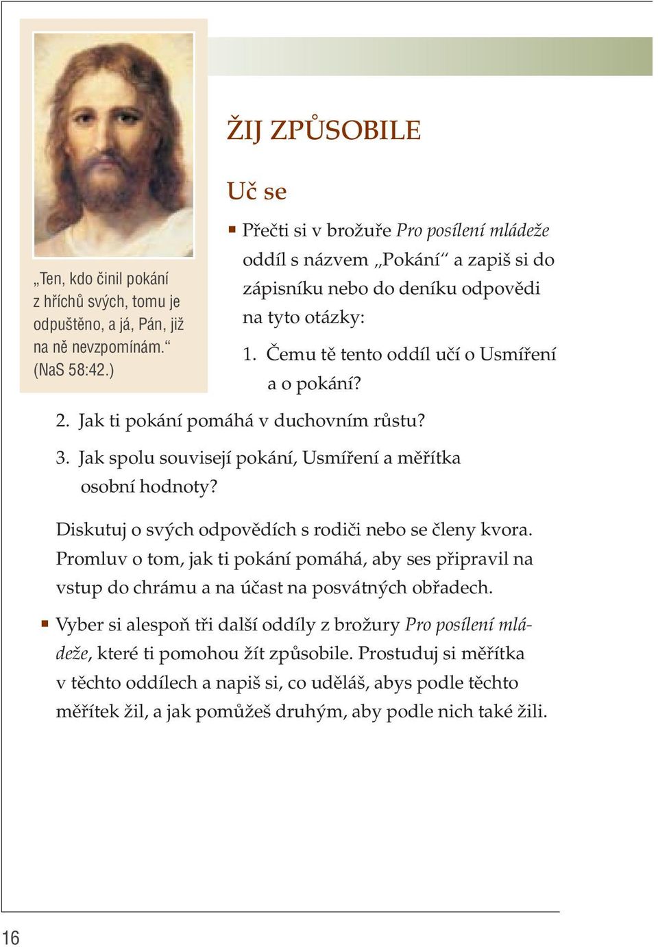 Jak ti pokání pomáhá v duchovním růstu? 3. Jak spolu souvisejí pokání, Usmíření a měřítka osobní hodnoty? Diskutuj o svých odpovědích s rodiči nebo se členy kvora.