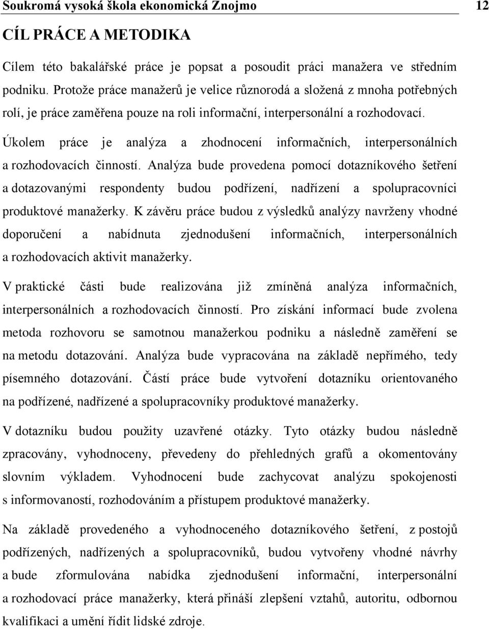 Úkolem práce je analýza a zhodnocení informačních, interpersonálních a rozhodovacích činností.