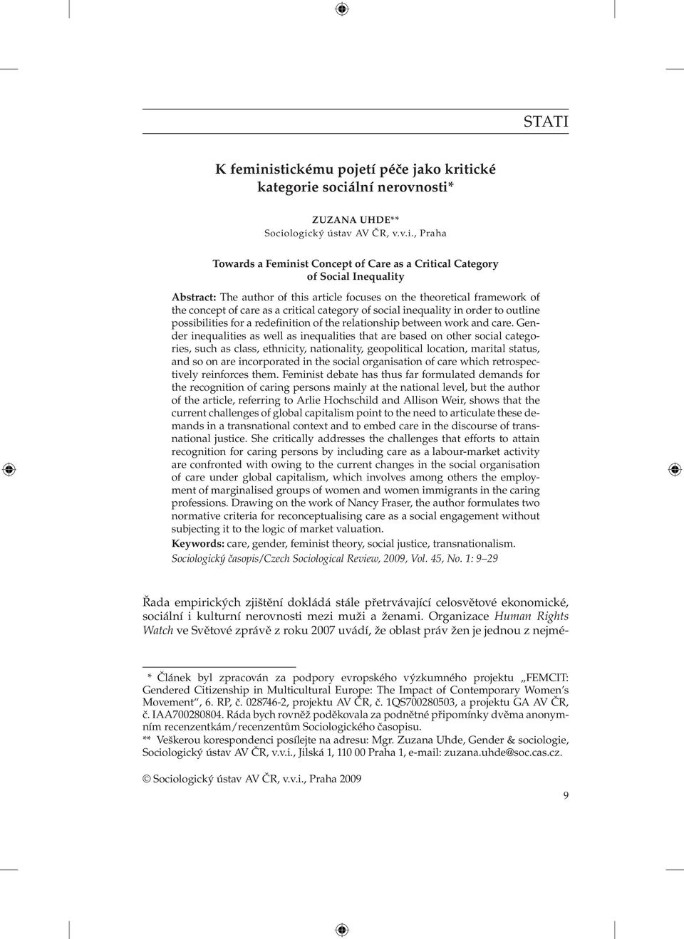 Abstract: The author of this article focuses on the theoretical framework of the concept of care as a critical category of social inequality in order to outline possibilities for a redefinition of