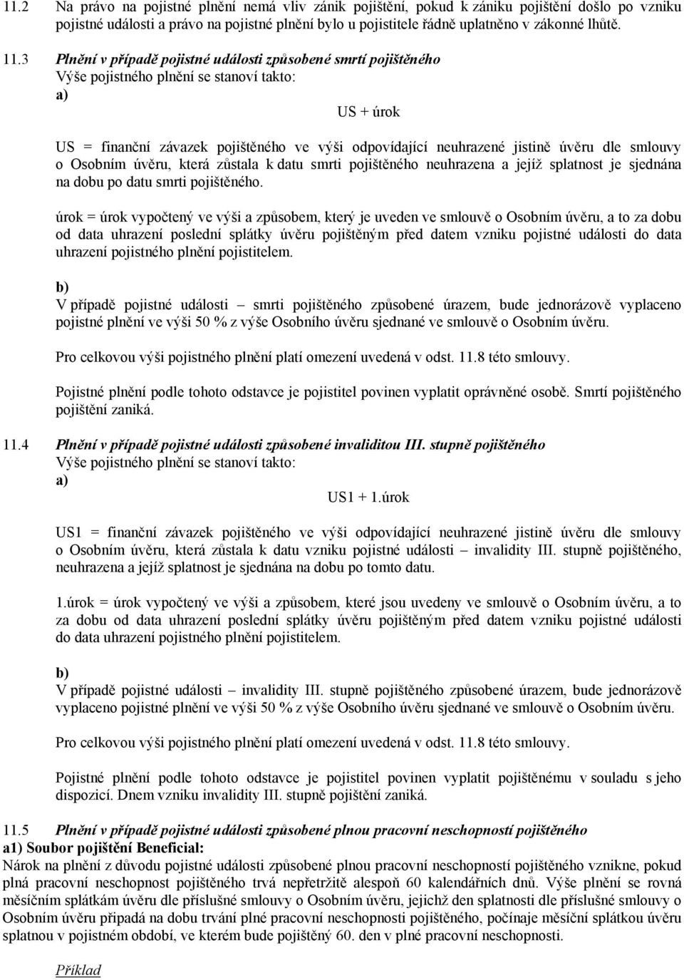 úvěru dle smlouvy o Osobním úvěru, která zůstala k datu smrti pojištěného neuhrazena a jejíž splatnost je sjednána na dobu po datu smrti pojištěného.